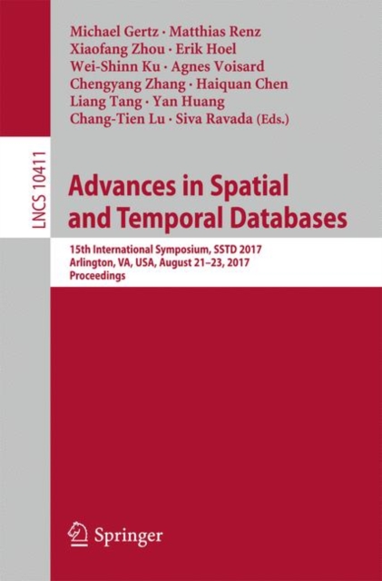 Advances in Spatial and Temporal Databases : 15th International Symposium, SSTD 2017, Arlington, VA, USA, August 21 – 23, 2017, Proceedings, Paperback / softback Book