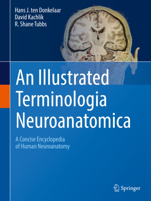 An Illustrated Terminologia Neuroanatomica : A Concise Encyclopedia of Human Neuroanatomy, EPUB eBook