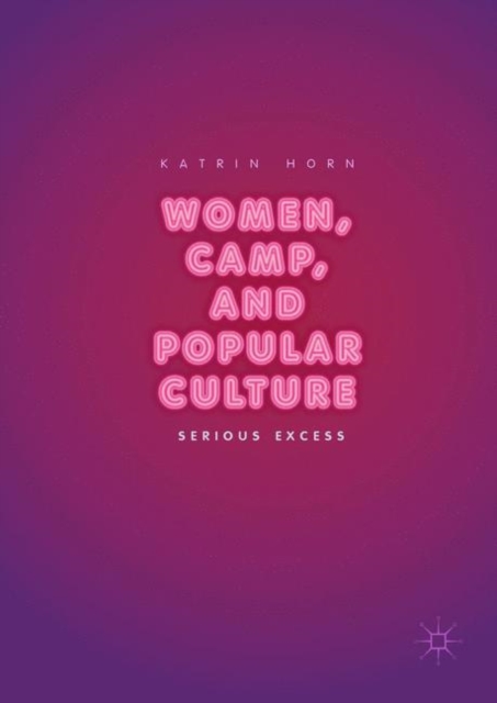 Women, Camp, and Popular Culture : Serious Excess, EPUB eBook