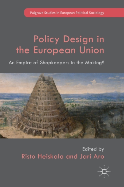 Policy Design in the European Union : An Empire of Shopkeepers in the Making?, Hardback Book