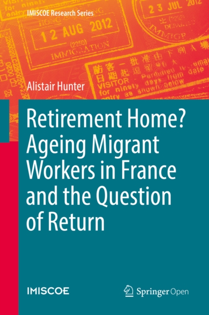 Retirement Home? Ageing Migrant Workers in France and the Question of Return, EPUB eBook