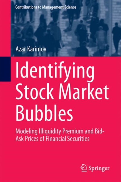Identifying Stock Market Bubbles : Modeling Illiquidity Premium and Bid-Ask Prices of Financial Securities, EPUB eBook