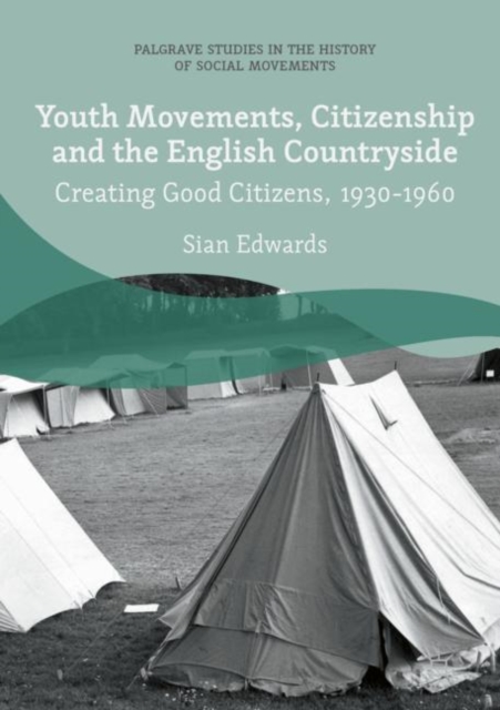 Youth Movements, Citizenship and the English Countryside : Creating Good Citizens, 1930-1960, EPUB eBook