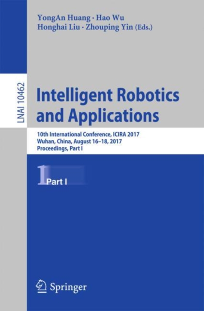 Intelligent Robotics and Applications : 10th International Conference, ICIRA 2017, Wuhan, China, August 16–18, 2017, Proceedings, Part I, Paperback / softback Book