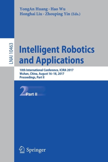 Intelligent Robotics and Applications : 10th International Conference, ICIRA 2017, Wuhan, China, August 16-18, 2017, Proceedings, Part II, Paperback / softback Book