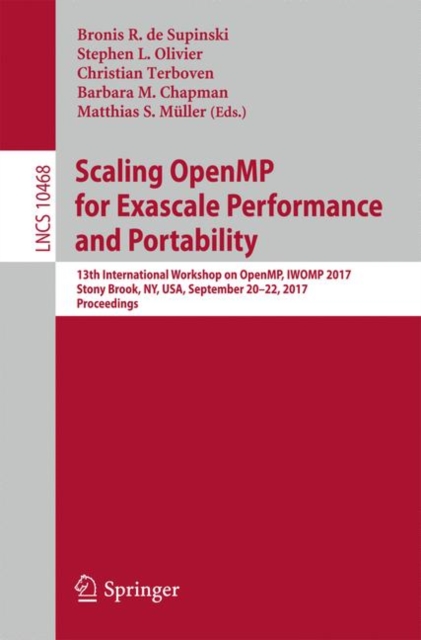 Scaling OpenMP for Exascale Performance and Portability : 13th International Workshop on OpenMP, IWOMP 2017, Stony Brook, NY, USA, September 20–22, 2017, Proceedings, Paperback / softback Book