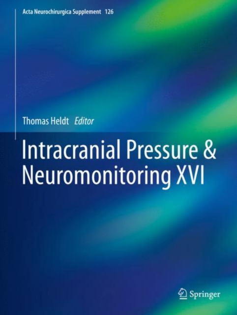 Intracranial Pressure & Neuromonitoring XVI, Hardback Book
