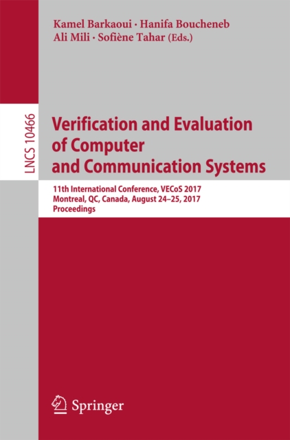 Verification and Evaluation of Computer and Communication Systems : 11th International Conference, VECoS 2017, Montreal, QC, Canada, August 24-25, 2017, Proceedings, EPUB eBook