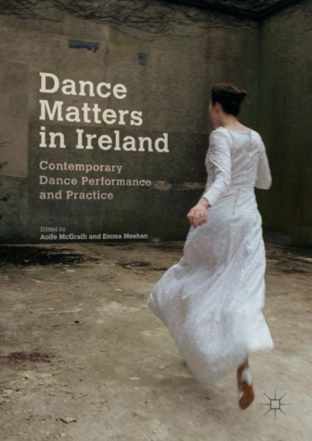 Dance Matters in Ireland : Contemporary Dance Performance and Practice, EPUB eBook