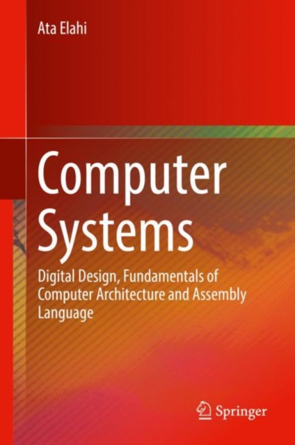 Computer Systems : Digital Design, Fundamentals of Computer Architecture and Assembly Language, Hardback Book