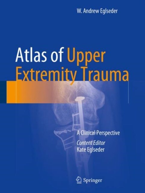 Atlas of Upper Extremity Trauma : A Clinical Perspective, Hardback Book