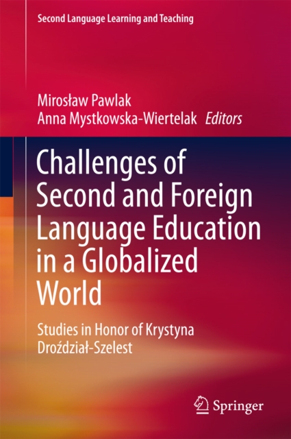 Challenges of Second and Foreign Language Education in a Globalized World : Studies in Honor of Krystyna Drozdzial-Szelest, EPUB eBook