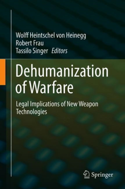 Dehumanization of Warfare : Legal Implications of New Weapon Technologies, EPUB eBook