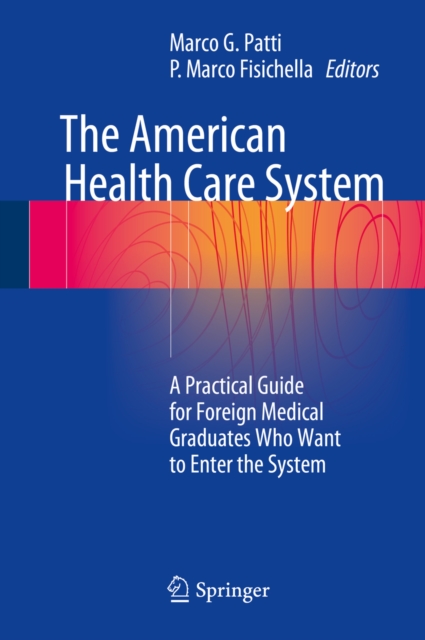 The American Health Care System : A Practical Guide for Foreign Medical Graduates Who Want to Enter the System, EPUB eBook