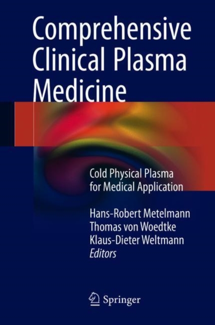 Comprehensive Clinical Plasma Medicine : Cold Physical Plasma for Medical Application, Hardback Book