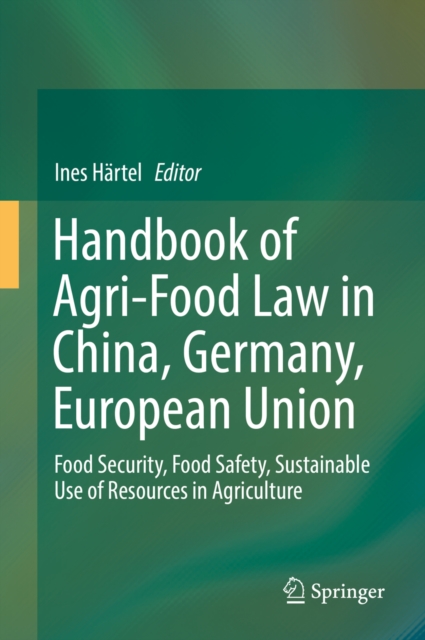 Handbook of Agri-Food Law in China, Germany, European Union : Food Security, Food Safety, Sustainable Use of Resources in Agriculture, EPUB eBook