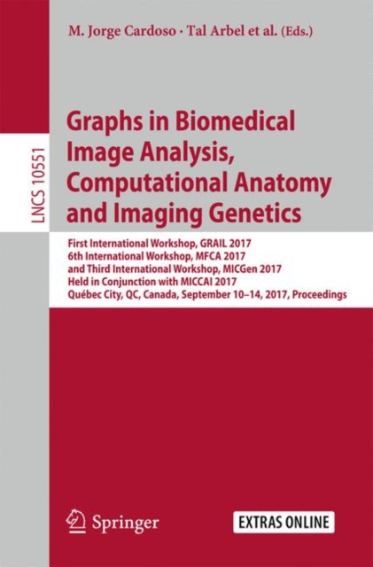 Graphs in Biomedical Image Analysis, Computational Anatomy and Imaging Genetics : First International Workshop, GRAIL 2017, 6th International Workshop, MFCA 2017, and Third International Workshop, MIC, EPUB eBook