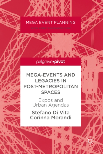 Mega-Events and Legacies in Post-Metropolitan Spaces : Expos and Urban Agendas, EPUB eBook