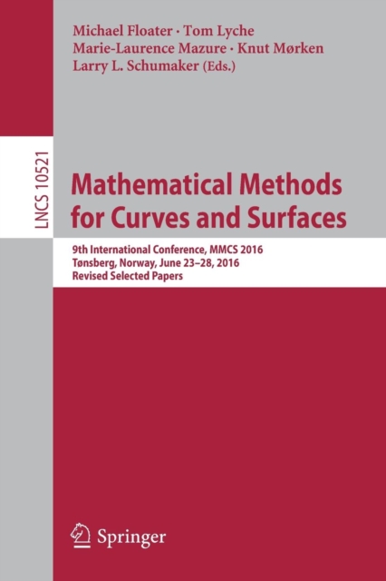 Mathematical Methods for Curves and Surfaces : 9th International Conference, MMCS 2016, Tønsberg, Norway, June 23–28, 2016, Revised Selected Papers, Paperback / softback Book