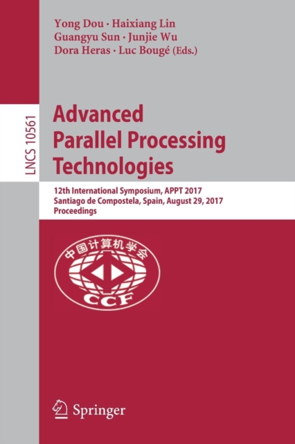 Advanced Parallel Processing Technologies : 12th International Symposium, APPT 2017, Santiago de Compostela, Spain, August 29, 2017, Proceedings, Paperback / softback Book