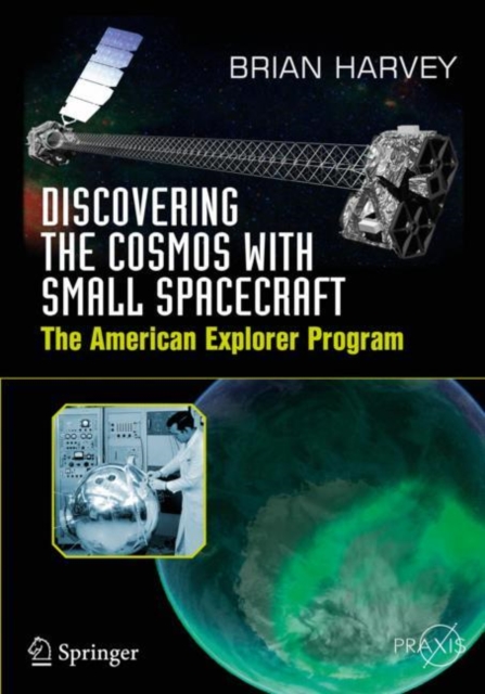 Discovering the Cosmos with Small Spacecraft : The American Explorer Program, Paperback / softback Book