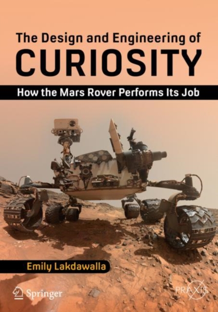 The Design and Engineering of Curiosity : How the Mars Rover Performs Its Job, EPUB eBook