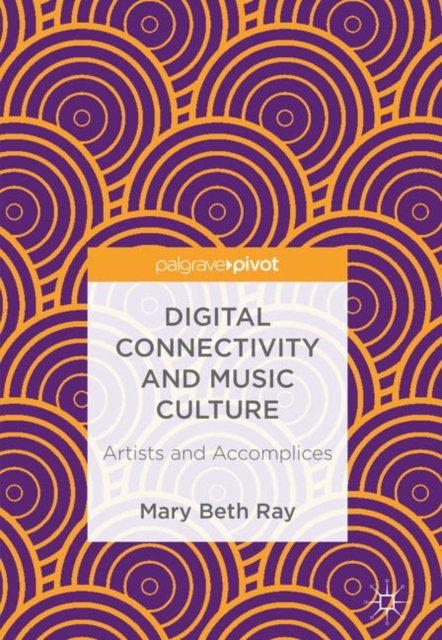 Digital Connectivity and Music Culture : Artists and Accomplices, EPUB eBook