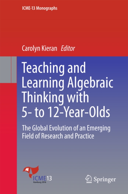 Teaching and Learning Algebraic Thinking with 5- to 12-Year-Olds : The Global Evolution of an Emerging Field of Research and Practice, EPUB eBook