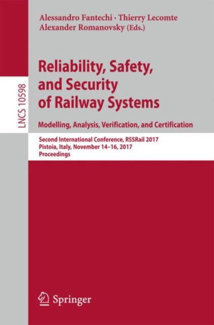 Reliability, Safety, and Security of Railway Systems. Modelling, Analysis, Verification, and Certification : Second International Conference, RSSRail 2017, Pistoia, Italy, November 14-16, 2017, Procee, EPUB eBook