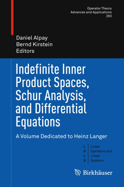 Indefinite Inner Product Spaces, Schur Analysis, and Differential Equations : A Volume Dedicated to Heinz Langer, PDF eBook
