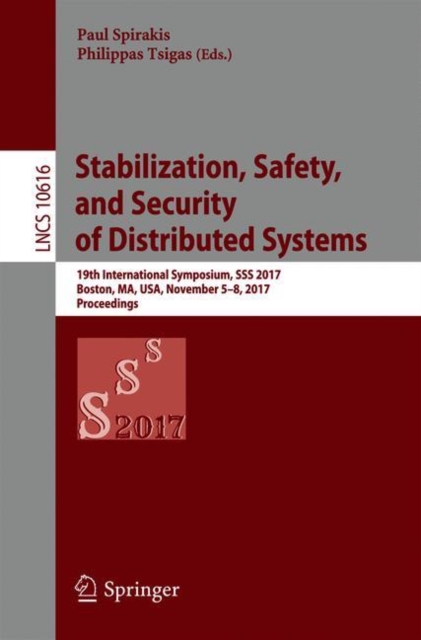Stabilization, Safety, and Security of Distributed Systems : 19th International Symposium, SSS 2017, Boston, MA, USA, November 5–8, 2017, Proceedings, Paperback / softback Book