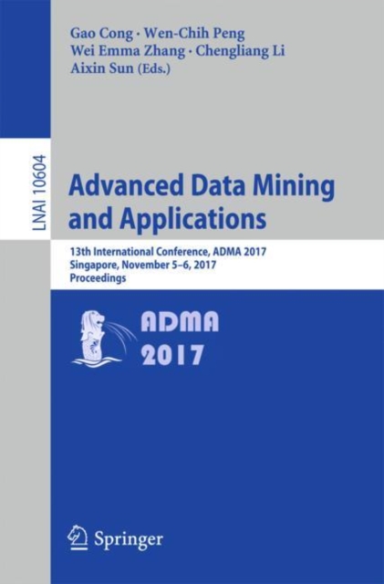 Advanced Data Mining and Applications : 13th International Conference, ADMA 2017, Singapore, November 5–6, 2017, Proceedings, Paperback / softback Book