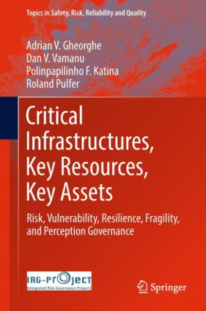 Critical Infrastructures, Key Resources, Key Assets : Risk, Vulnerability, Resilience, Fragility, and Perception Governance, EPUB eBook