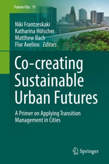 Co--creating Sustainable Urban Futures : A Primer on Applying Transition Management in Cities, EPUB eBook