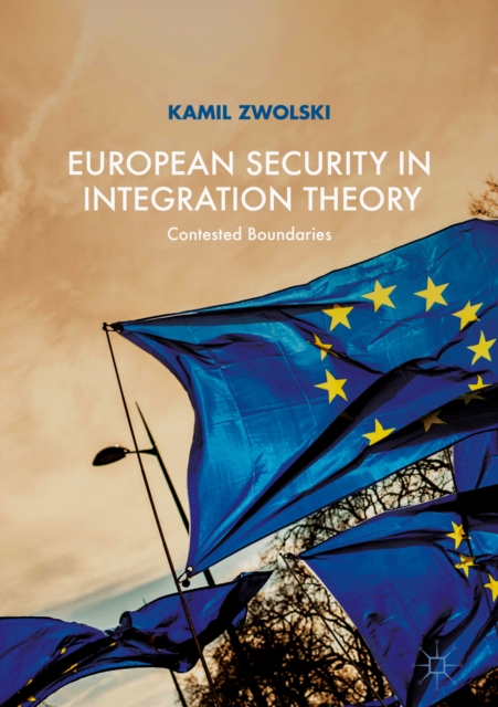 European Security in Integration Theory : Contested Boundaries, EPUB eBook