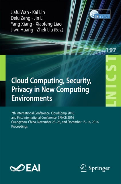 Cloud Computing, Security, Privacy in New Computing Environments : 7th International Conference, CloudComp 2016, and First International Conference, SPNCE 2016, Guangzhou, China, November 25-26, and D, EPUB eBook