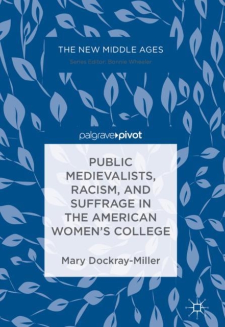 Public Medievalists, Racism, and Suffrage in the American Women's College, EPUB eBook