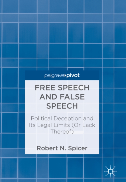 Free Speech and False Speech : Political Deception and Its Legal Limits (Or Lack Thereof), EPUB eBook