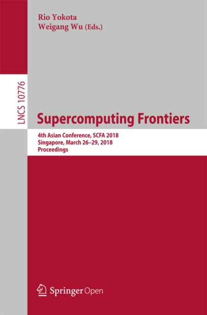 Supercomputing Frontiers : 4th Asian Conference, SCFA 2018, Singapore, March 26-29, 2018, Proceedings, EPUB eBook