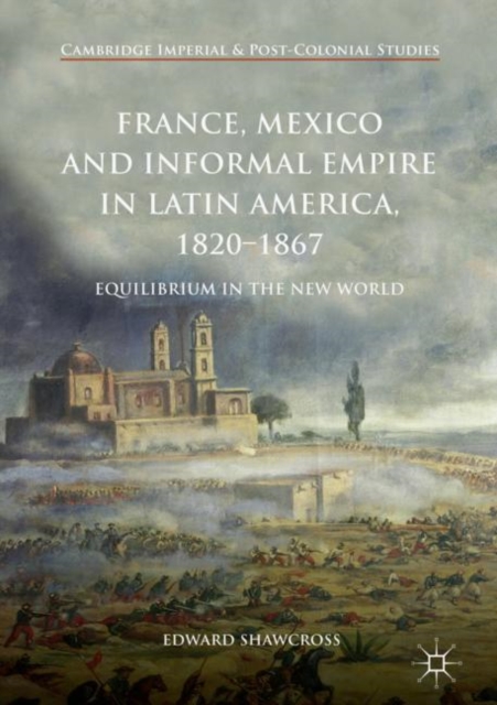 France, Mexico and Informal Empire in Latin America, 1820-1867 : Equilibrium in the New World, EPUB eBook