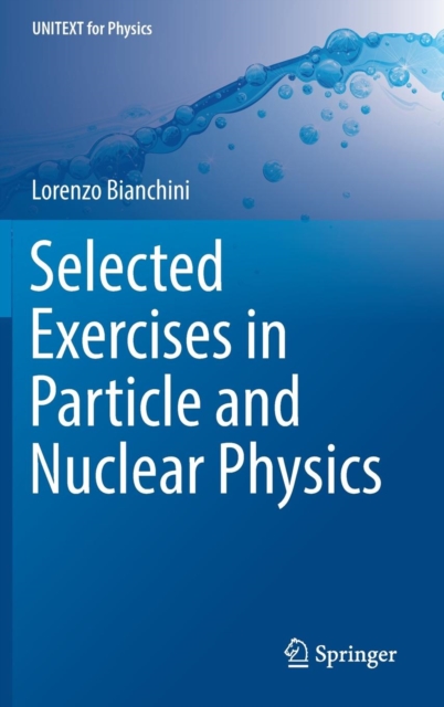 Selected Exercises in Particle and Nuclear Physics, Hardback Book