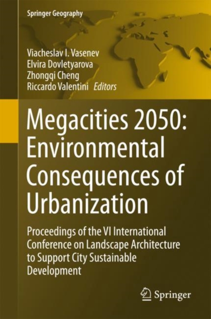 Megacities 2050: Environmental Consequences of Urbanization : Proceedings of the VI International Conference on Landscape Architecture to Support City Sustainable Development, Hardback Book