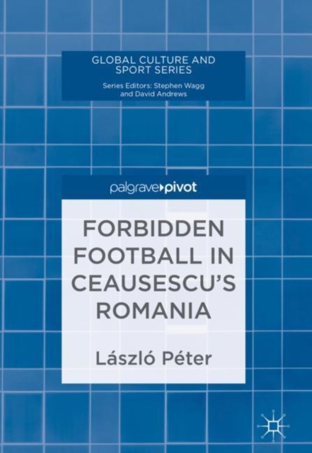 Forbidden Football in Ceausescu's Romania, EPUB eBook