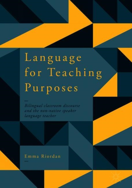 Language for Teaching Purposes : Bilingual Classroom Discourse and the Non-Native Speaker Language Teacher, EPUB eBook