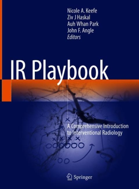 IR Playbook : A Comprehensive Introduction to Interventional Radiology, Hardback Book