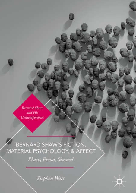 Bernard Shaw's Fiction, Material Psychology, and Affect : Shaw, Freud, Simmel, EPUB eBook