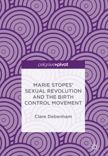 Marie Stopes' Sexual Revolution and the Birth Control Movement, EPUB eBook