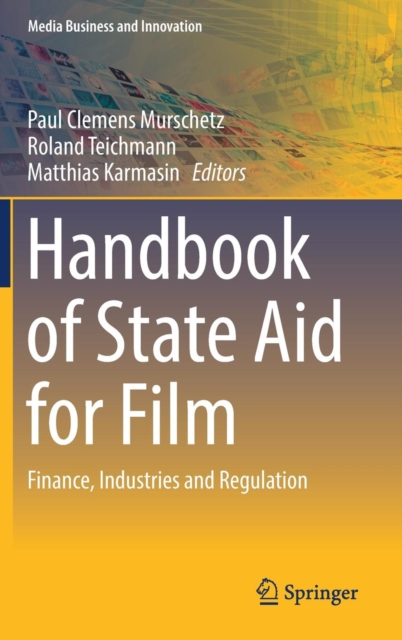 Handbook of State Aid for Film : Finance, Industries and Regulation, Hardback Book
