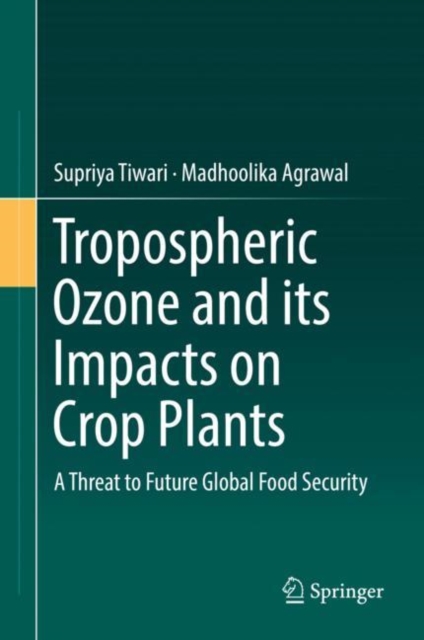 Tropospheric Ozone and its Impacts on Crop Plants : A Threat to Future Global Food Security, EPUB eBook