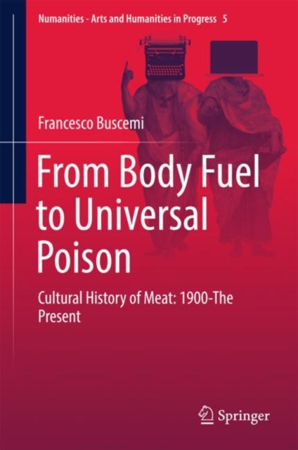 From Body Fuel to Universal Poison : Cultural History of Meat: 1900-The Present, EPUB eBook